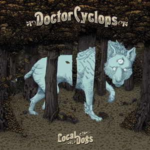 Doctor Cyclops - Local Dogs (HPS050 - 2017)