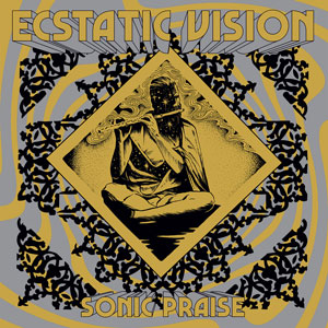 Ecstatic Vision - Sonic Praise (HPS110 - 2019)